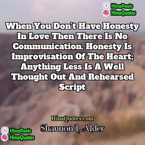 Shannon L Alder Quotes | When you don’t have honesty in love