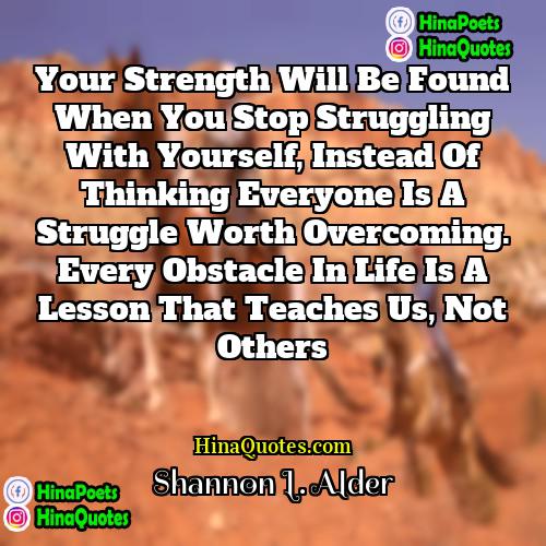 Shannon L Alder Quotes | Your strength will be found when you