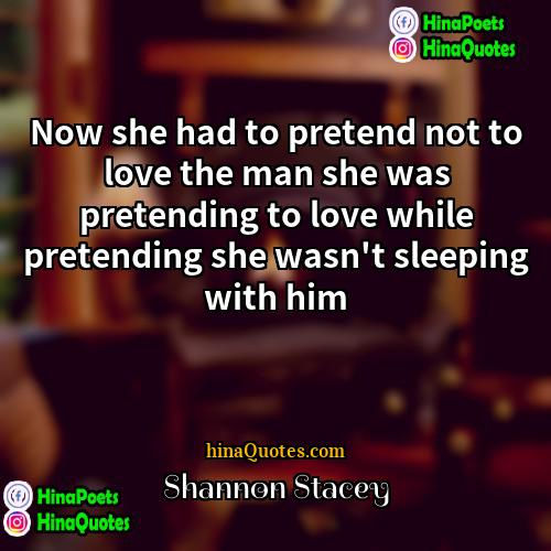 Shannon Stacey Quotes | Now she had to pretend not to