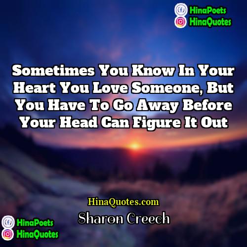 Sharon Creech Quotes | Sometimes you know in your heart you