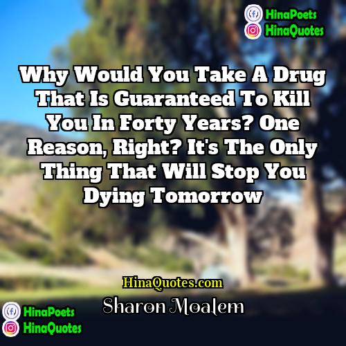 Sharon Moalem Quotes | Why would you take a drug that