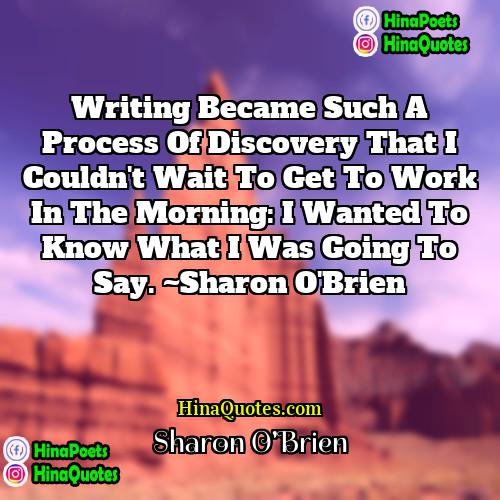 Sharon OBrien Quotes | Writing became such a process of discovery