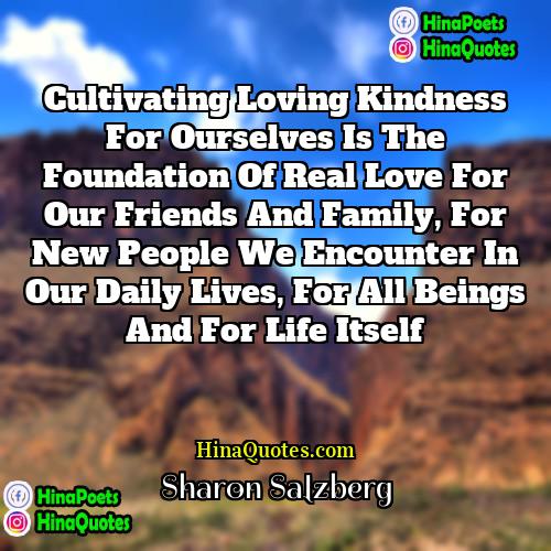 Sharon Salzberg Quotes | Cultivating loving kindness for ourselves is the
