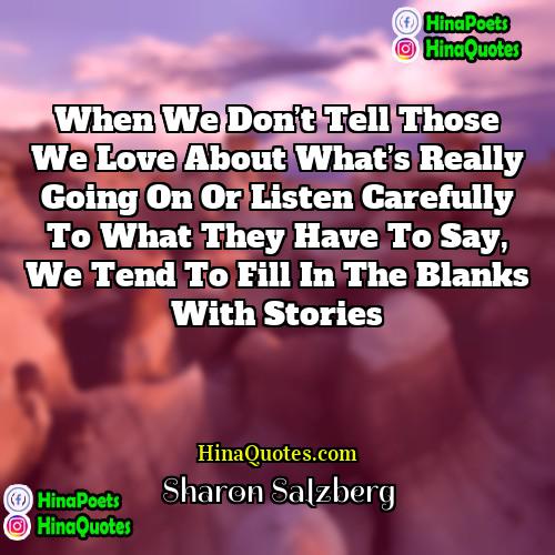Sharon Salzberg Quotes | When we don’t tell those we love