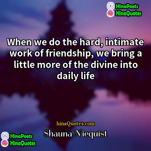 Shauna Niequist Quotes | When we do the hard, intimate work