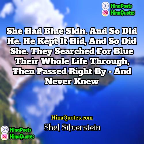 Shel Silverstein Quotes | She had blue skin. And so did