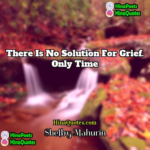 Shelby Mahurin Quotes | There is no solution for grief. Only