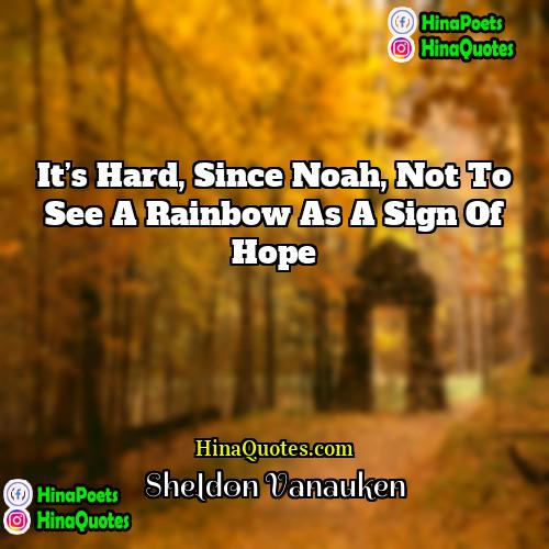 Sheldon Vanauken Quotes | It’s hard, since Noah, not to see