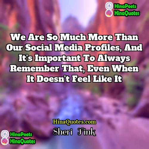 Sheri   Fink Quotes | We are so much more than our