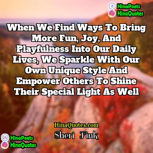 Sheri   Fink Quotes | When we find ways to bring more