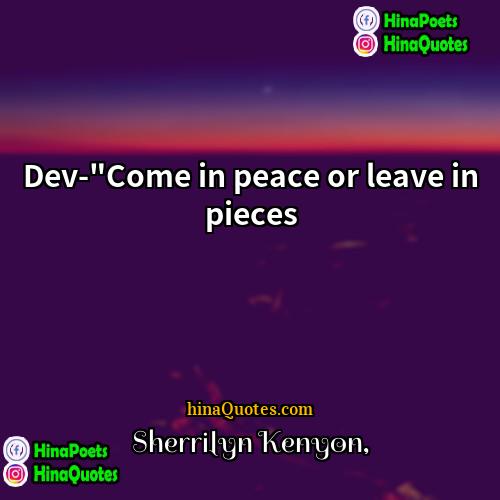 Sherrilyn Kenyon Quotes | Dev-"Come in peace or leave in pieces
