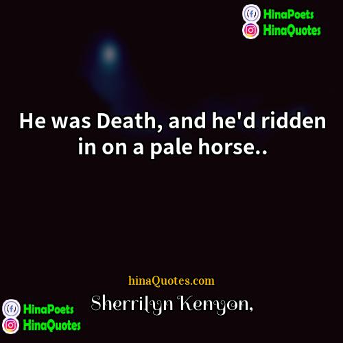 Sherrilyn Kenyon Quotes | He was Death, and he
