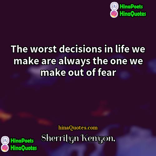 Sherrilyn Kenyon Quotes | The worst decisions in life we make