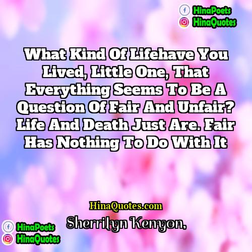 Sherrilyn Kenyon Quotes | What kind of lifehave you lived, little