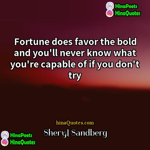 Sheryl Sandberg Quotes | Fortune does favor the bold and you'll