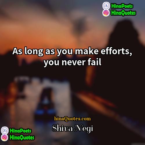 Shiva Negi Quotes | As long as you make efforts, you
