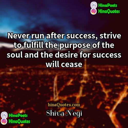 Shiva Negi Quotes | Never run after success, strive to fulfill