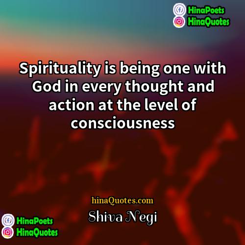 Shiva Negi Quotes | Spirituality is being one with God in