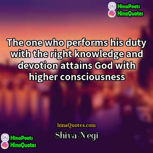 Shiva Negi Quotes | The one who performs his duty with