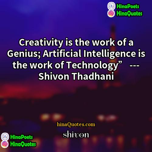 shivon Quotes | Creativity is the work of a Genius;