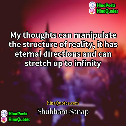 Shubham Sanap Quotes | My thoughts can manipulate the structure of