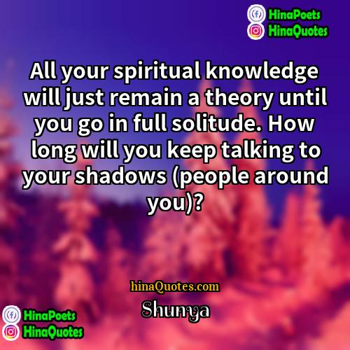 Shunya Quotes | All your spiritual knowledge will just remain
