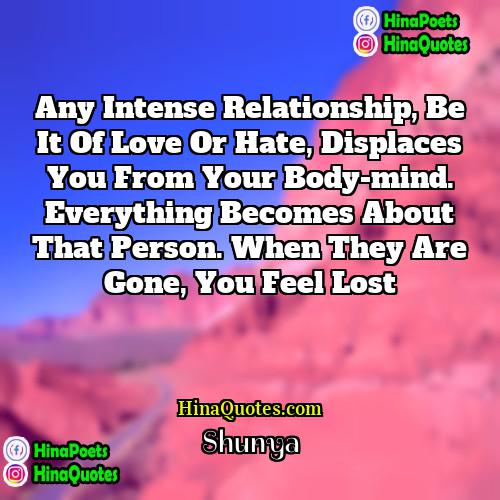 Shunya Quotes | Any intense relationship, be it of love