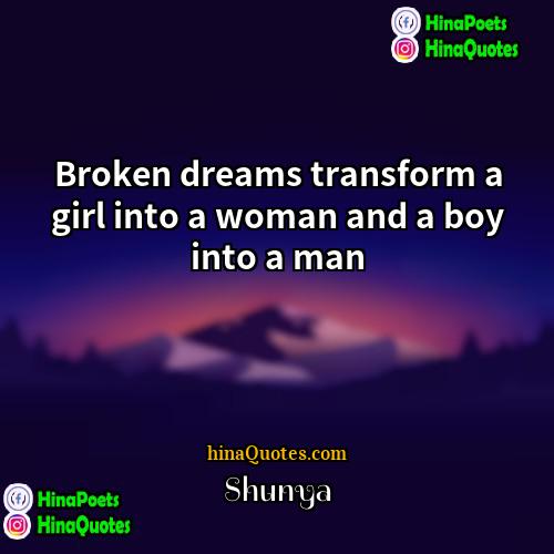 Shunya Quotes | Broken dreams transform a girl into a
