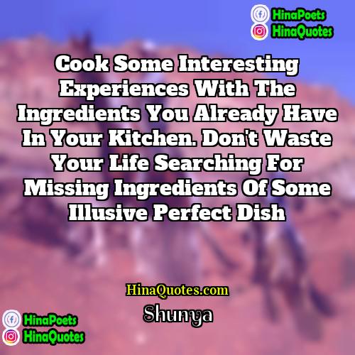 Shunya Quotes | Cook some interesting experiences with the ingredients