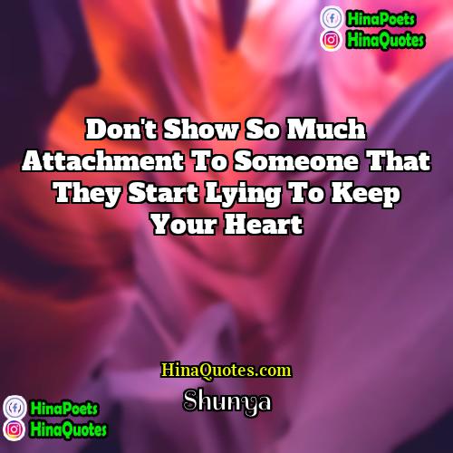 Shunya Quotes | Don't show so much attachment to someone