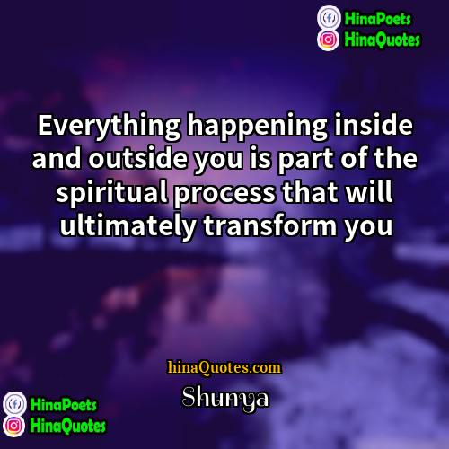 Shunya Quotes | Everything happening inside and outside you is