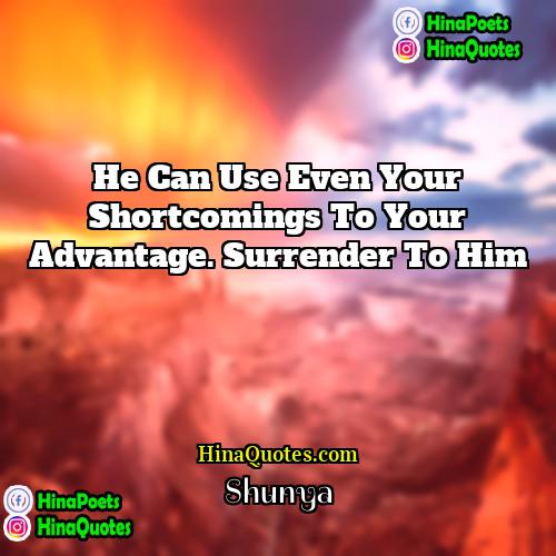 Shunya Quotes | He can use even your shortcomings to