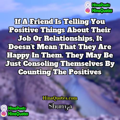 Shunya Quotes | If a friend is telling you positive