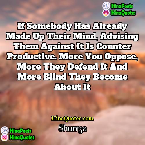 Shunya Quotes | If somebody has already made up their