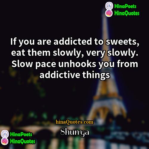 Shunya Quotes | If you are addicted to sweets, eat