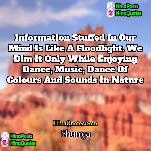 Shunya Quotes | Information stuffed in our mind is like