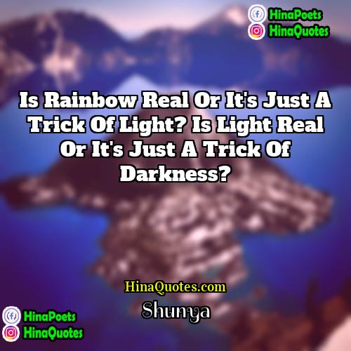 Shunya Quotes | Is rainbow real or it's just a