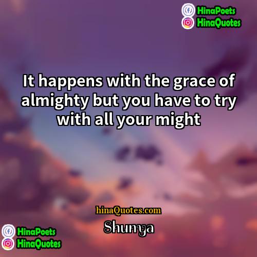 Shunya Quotes | It happens with the grace of almighty