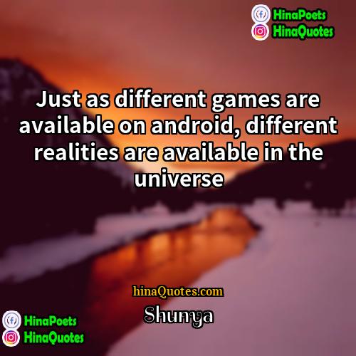 Shunya Quotes | Just as different games are available on