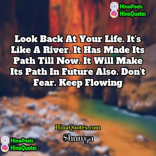 Shunya Quotes | Look back at your life. It's like