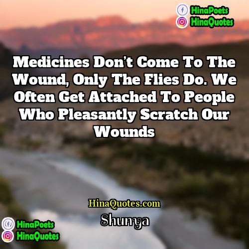 Shunya Quotes | Medicines don’t come to the wound, only