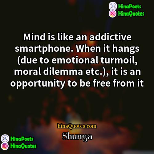 Shunya Quotes | Mind is like an addictive smartphone. When