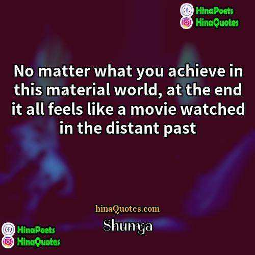 Shunya Quotes | No matter what you achieve in this