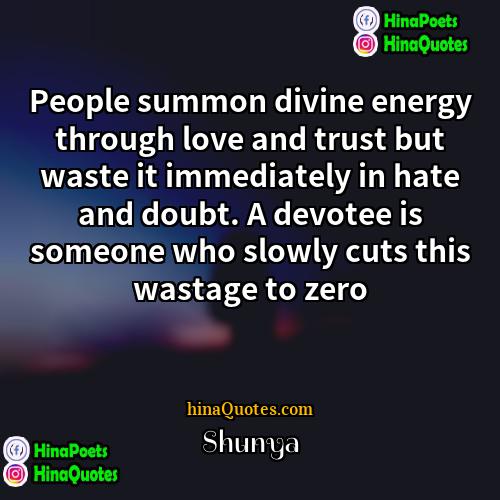 Shunya Quotes | People summon divine energy through love and