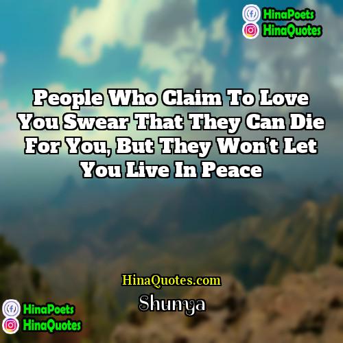 Shunya Quotes | People who claim to love you swear
