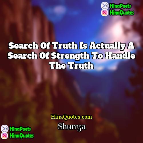 Shunya Quotes | Search of truth is actually a search