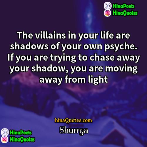 Shunya Quotes | The villains in your life are shadows