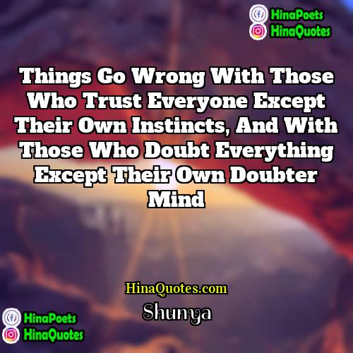 Shunya Quotes | Things go wrong with those who trust
