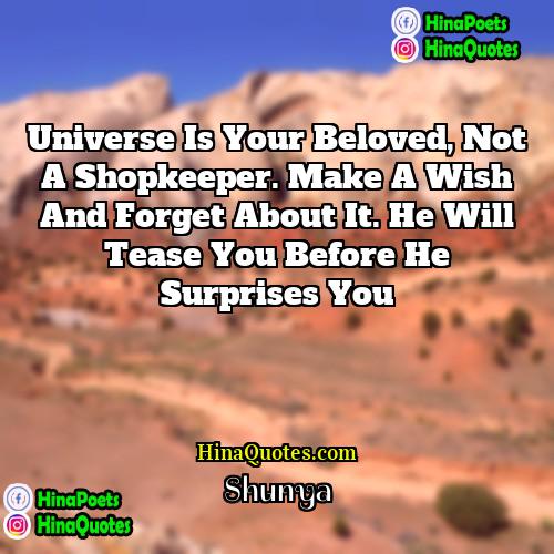 Shunya Quotes | Universe is your beloved, not a shopkeeper.