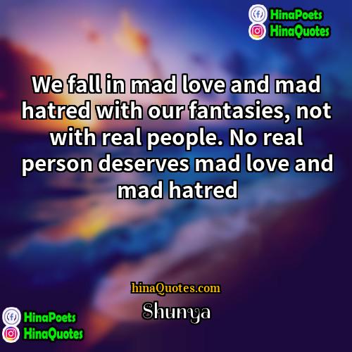 Shunya Quotes | We fall in mad love and mad